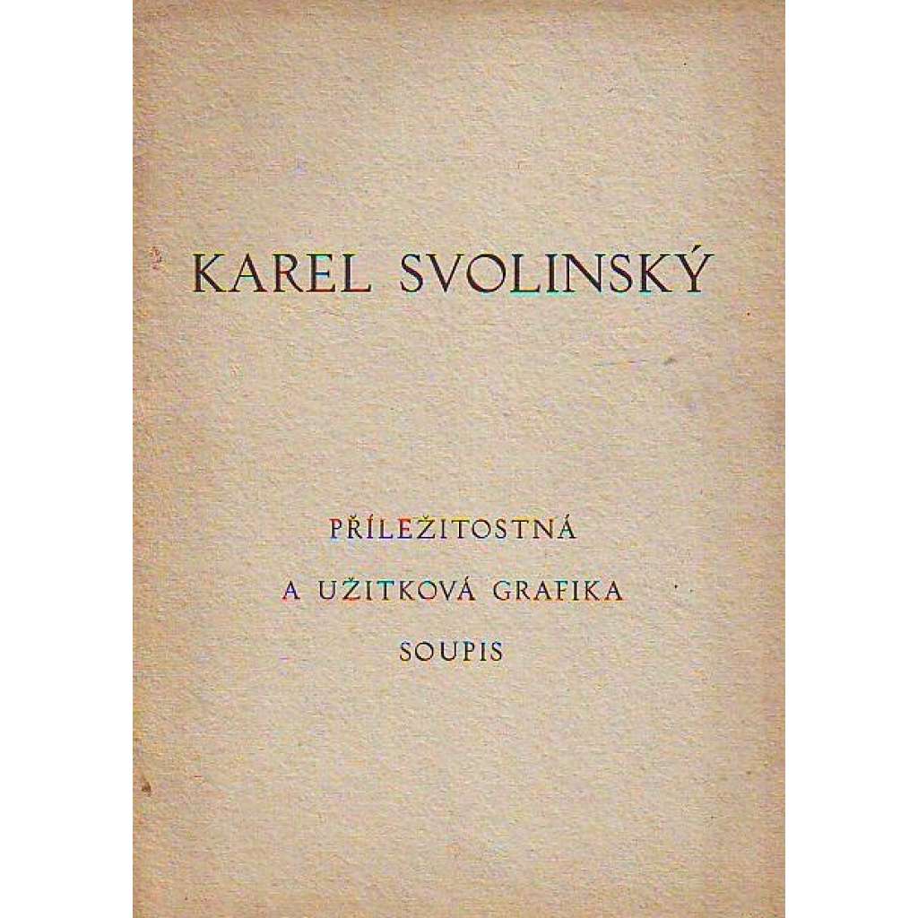 Karel Svolinský. příležitostná a užitková grafika. Soupis (soupisový katalog, mj. exlibris, novoročenka, plakát, aj.)